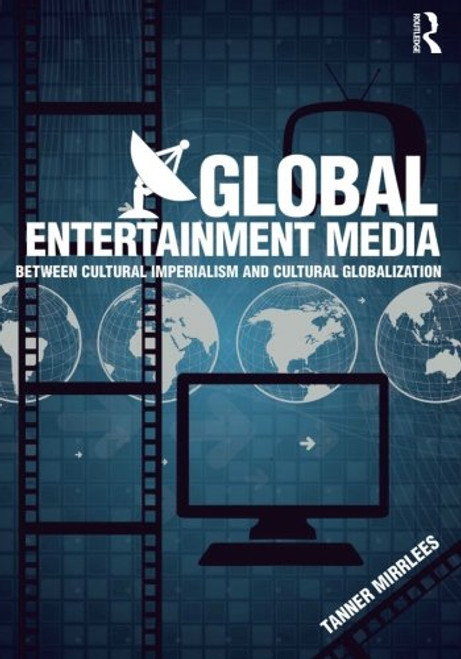 Global Entertainment Media: Between Cultural Imperialism and Cultural Globalization