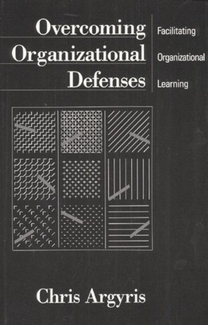 Overcoming Organizational Defenses: Facilitating Organizational Learning