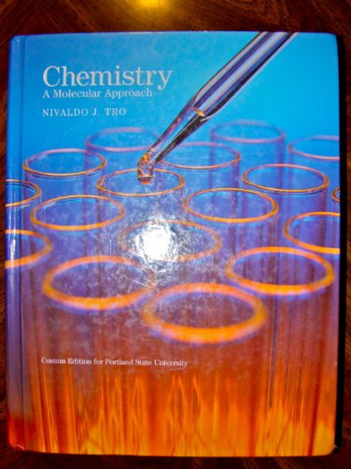 Chemistry a Molecular Approach (NIVALDO J. TRO, Custom Edition for Portland State University, Custom Edition for Portland State University)