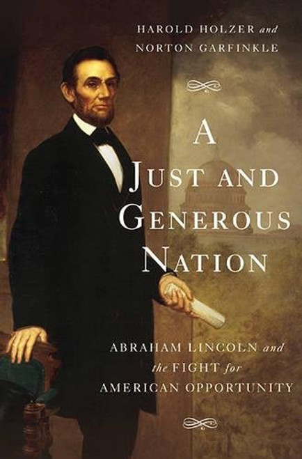 A Just and Generous Nation: Abraham Lincoln and the Fight for American Opportunity