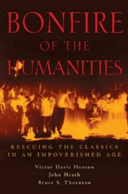 Bonfire of the Humanities: Rescuing the Classics in an Impoverished Age