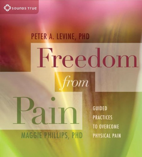 Freedom from Pain: Guided Practices to Overcome Physical Pain