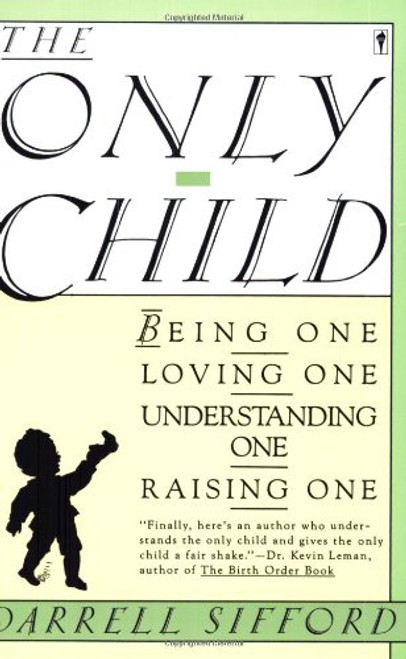 The Only Child: Being One, Loving One, Understanding One, Raising One