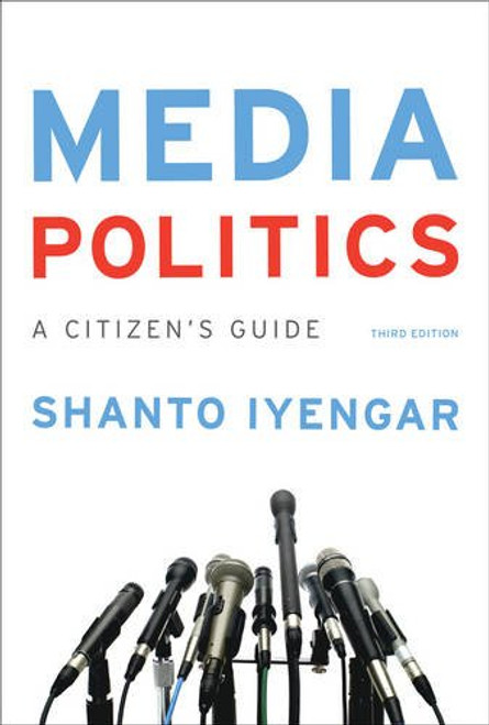 Media Politics: A Citizen's Guide (Third Edition)