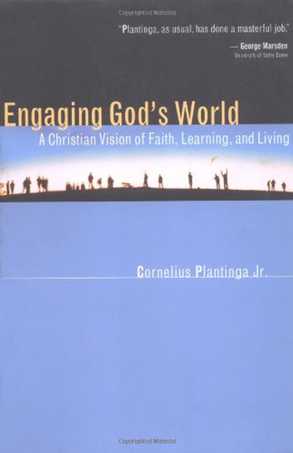 Engaging God's World: A Christian Vision of Faith, Learning, and Living