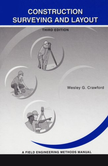Construction Surveying and Layout: A Step-By-Step Field Engineering Methods Manual (3rd Edition)