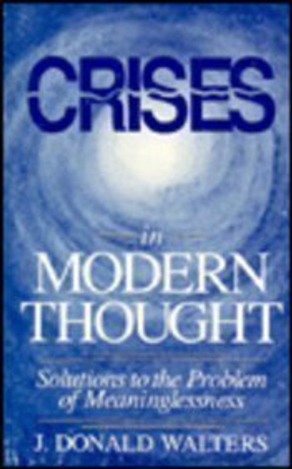 Crises in Modern Thought: Solutions to the Problem of Meaninglessness