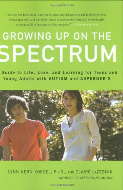 Growing Up on the Spectrum: A Guide to Life, Love, and Learning for Teens and Young Adults with Autism and Asperger's