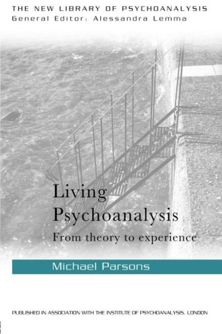 Living Psychoanalysis: From theory to experience (The New Library of Psychoanalysis)