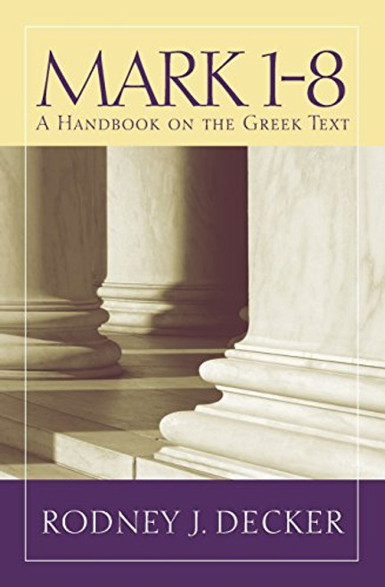 Mark 1-8: A Handbook on the Greek Text (Baylor Handbook on the Greek New Testament)