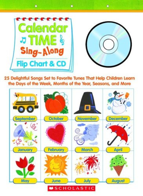 Calendar Time Sing-Along Flip Chart & CD: 25 Delightful Songs Set to Favorite Tunes That Help Children Learn the Days of the Week, Months of the Year, Seasons, and More