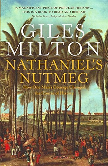 Nathaniel's nutmeg: how one man's courage changed the course of history