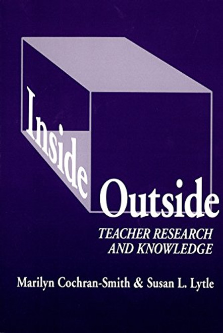 Inside/Outside: Teacher Research and Knowledge (Language and Literacy Series (Teachers College Pr)) (Language and Literacy (Paperback)) (Language & Literacy Series)
