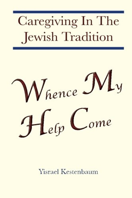 Whence My Help Come: Caregiving In The Jewish Tradition