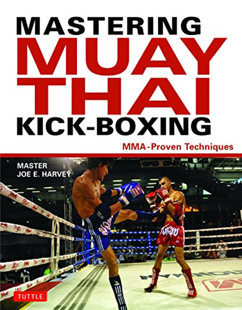 Mastering Muay Thai Kick-Boxing: MMA-Proven Techniques