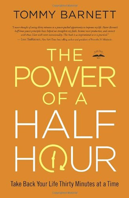 The Power of a Half Hour: Take Back Your Life Thirty Minutes at a Time