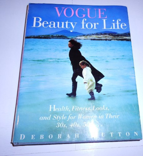 Vogue Beauty For Life: Health, Fitness, Looks and Style for Women in Their 30s, 40s, 50s