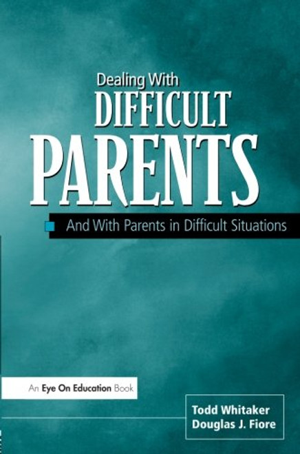 Dealing With Difficult Parents And With Parents in Difficult Situations