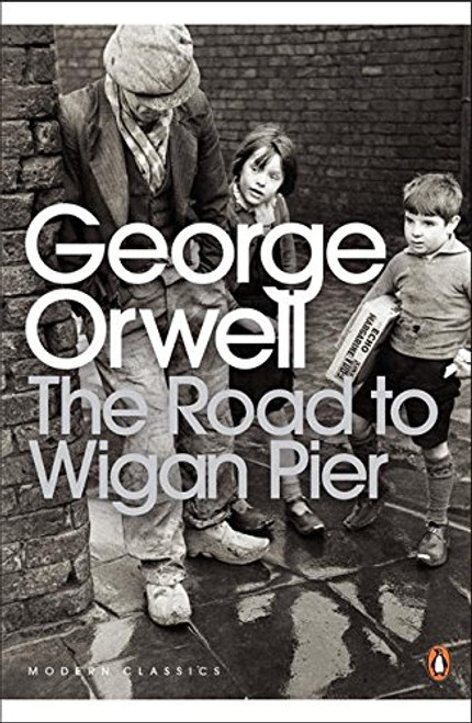 Modern Classics Road To Wigan Pier (Penguin Modern Classics)