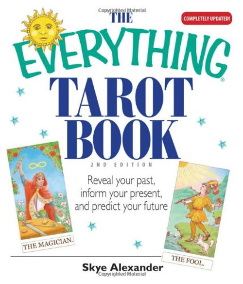 The Everything Tarot Book: Reveal Your Past, Inform Your Present, And Predict Your Future