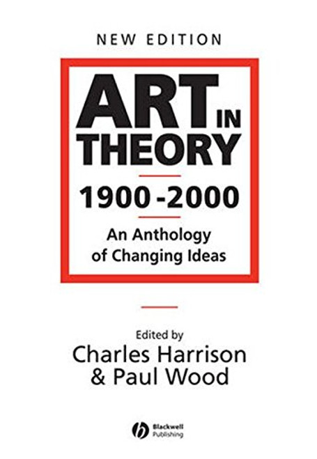Art in Theory 1900 - 2000: An Anthology of Changing Ideas