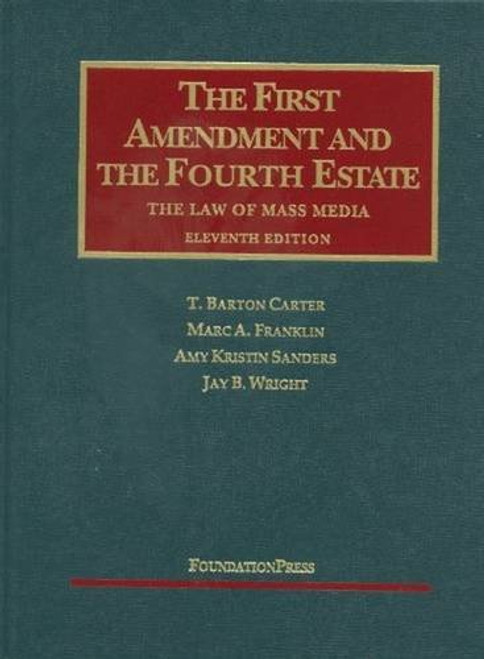 The First Amendment and the Fourth Estate, The Law of Mass Media,11th (University Casebooks) (University Casebook Series)