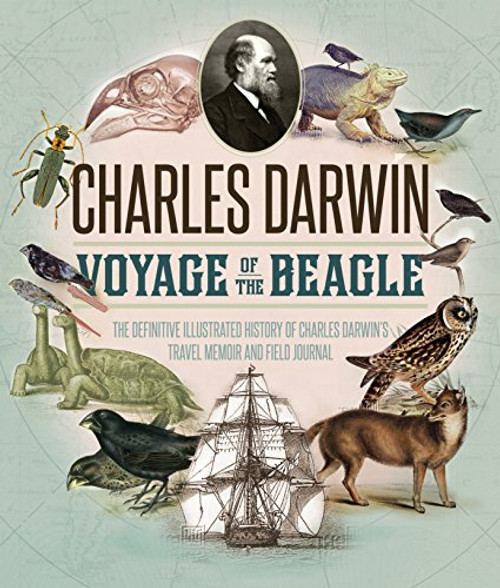 The Voyage of the Beagle: The Illustrated Edition of Charles Darwin's Travel Memoir and Field Journal
