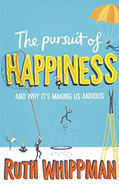 The Pursuit of Happiness and Why It's Making Us Anxious