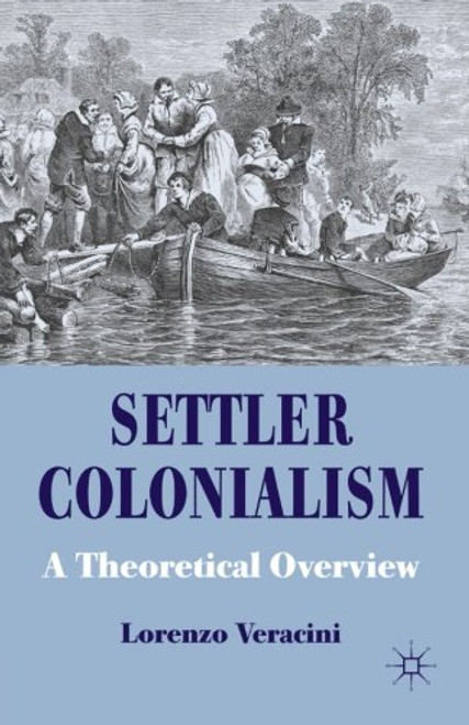 Settler Colonialism: A Theoretical Overview (Cambridge Imperial and Post-Colonial Studies Series)