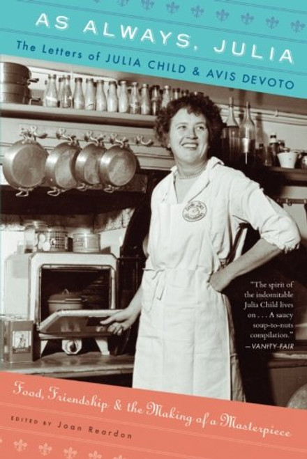 As Always, Julia: The Letters of Julia Child and Avis DeVoto