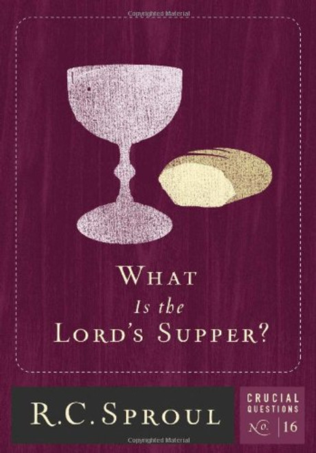 What is The Lord's Supper? (Crucial Questions (Reformation Trust))