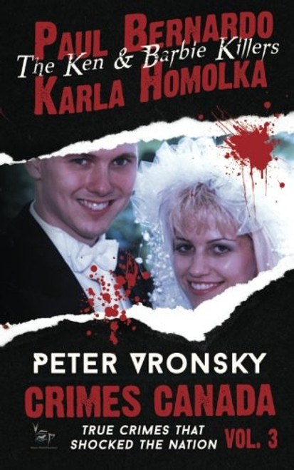 Paul Bernardo and Karla Homolka (Crimes Canada: True Crimes That Shocked The Nation) (Volume 3)