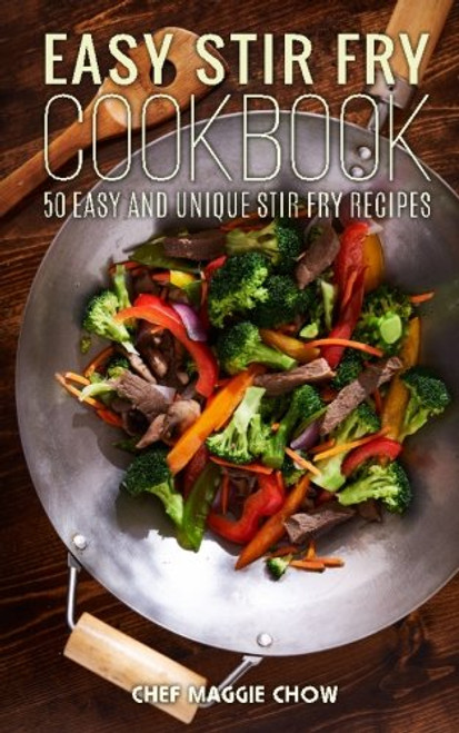 Easy Stir-Fry Cookbook (The Effortless Chef Series) (Volume 18)