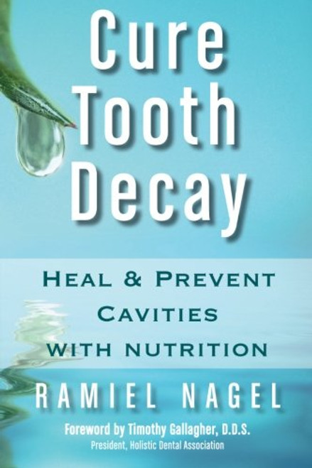 Cure Tooth Decay: Heal and Prevent Cavities with Nutrition, 2nd Edition