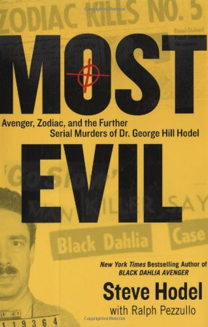 Most Evil: Avenger, Zodiac, and the Further Serial Murders of Dr. George Hill Hodel