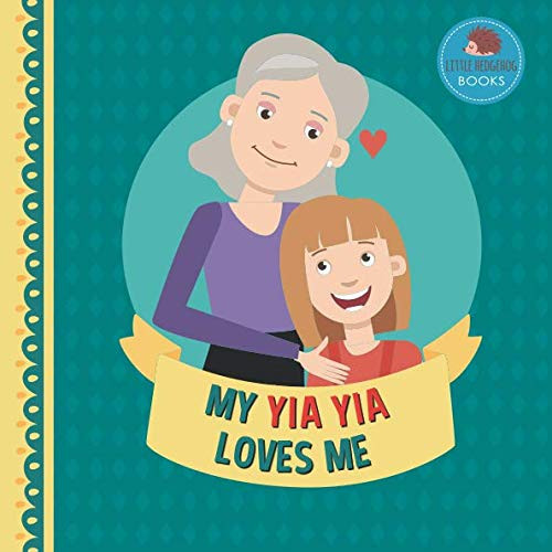 My Yia Yia Loves Me: A Picture Book for Young Children and Grandparents; Girl Version (Personalized Grandparent Books for Girls)