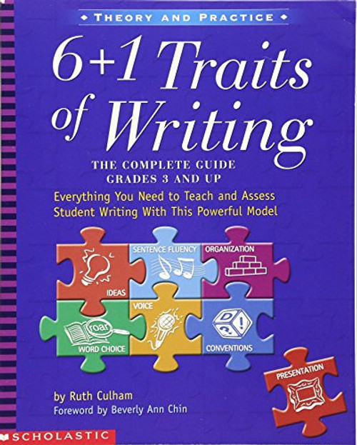 6 + 1 Traits of Writing: The Complete Guide, Grades 3 and Up