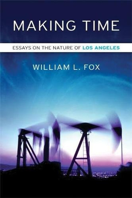 Making Time: Essays on the Nature of Los Angeles