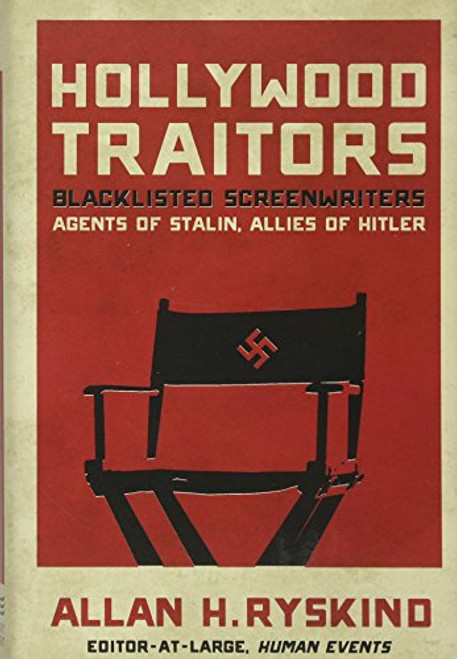 Hollywood Traitors: Blacklisted Screenwriters - Agents of Stalin, Allies of Hitler