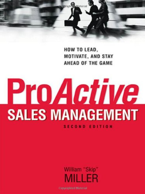 ProActive Sales Management: How to Lead, Motivate, and Stay Ahead of the Game