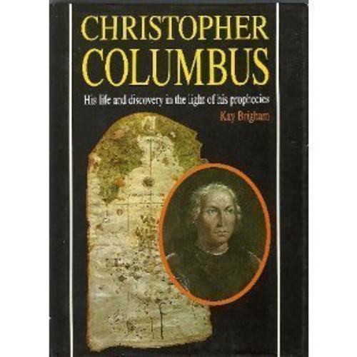 Christopher Columbus: His Life and Discovery in the Light of His Prophecies