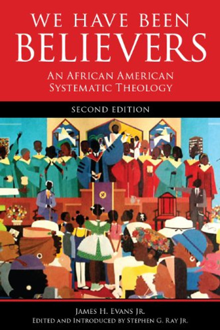We Have Been Believers: An African American Systematic Theology