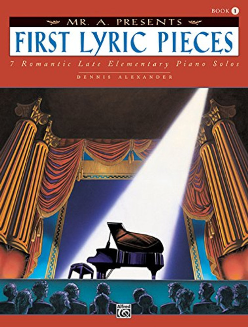 Mr. A Presents First Lyric Pieces, Bk 1: 7 Romantic Late Elementary Piano Solos