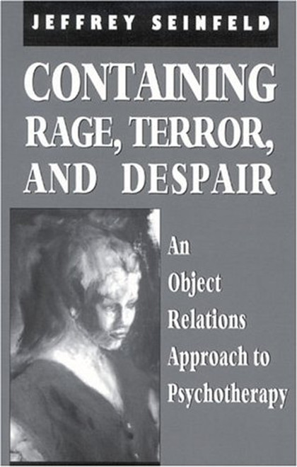 Containing Rage, Terror and Despair: An Object Relations Approach to Psychotherapy (The Library of Object Relations)
