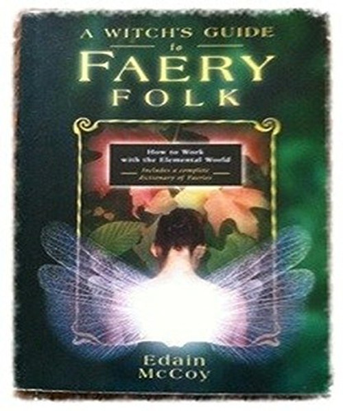 A Witch's Guide to Faery Folk: How to Work with the Elemental World (Llewellyn's New Age Series)