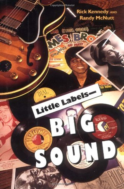 Little Labels--Big Sound: Small Record Companies and the Rise of American Music