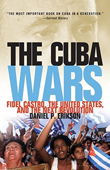 The Cuba Wars: Fidel Castro, the United States, and the Next Revolution