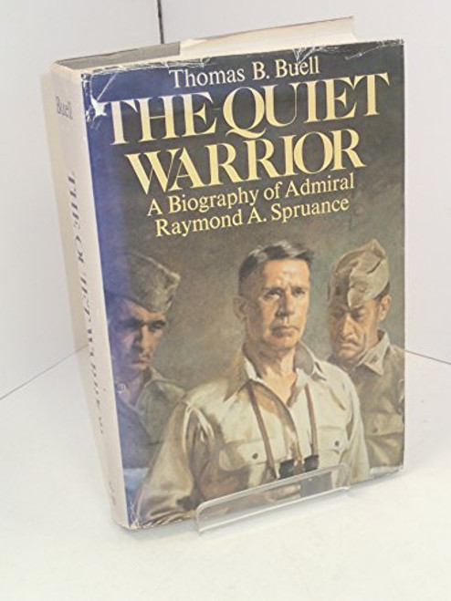 The Quiet Warrior: A Biography of Admiral Raymond A. Spruance