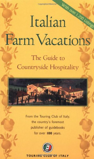 Italian Farm Vacations: The Guide to Countryside Hospitality (Dolce Vita)