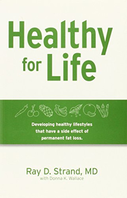 Healthy for Life: Developing Healthy Lifestyles That Have a Side Effect of Permanent Fat Loss